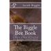 The Biggle Bee Book: A Swarm of Facts on Practical Bee-Keeping, Carefully Hived
