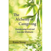 The Alchemy of Caregiving: Transforming Grief and Loss Into Wholeness