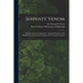Serpents' Venom: Artificial and Natural Immunity: Antidotal Properties of the Blood-serum of Immunized Animals and of Venomous Serpents