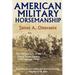 American Military Horsemanship: The Military Riding Seat of the United States Cavalry, 1792 through 1944