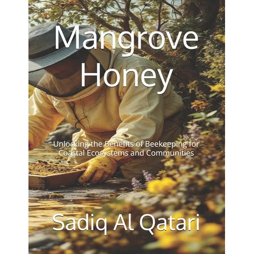 Mangrove Honey: Unlocking the Benefits of Beekeeping for Coastal Ecosystems and Communities
