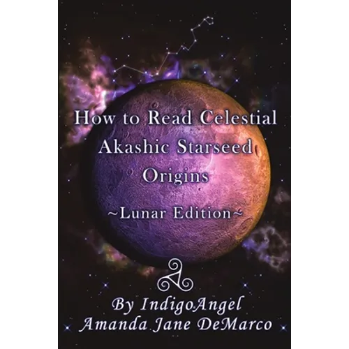 How to Read Celestial Akashic Starseed Origins: Lunar Edition
