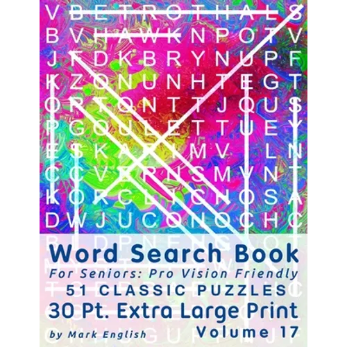 Word Search Book For Seniors: Pro Vision Friendly, 51 Classic Puzzles, 30 Pt. Extra Large Print, Vol. 17