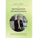 The Determined Entrepreneur: The Story of Dr. George Tinsley and the Values That Guided His Journey to Success