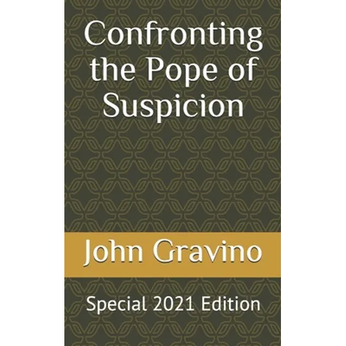 Confronting the Pope of Suspicion: Special 2021 Edition