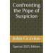 Confronting the Pope of Suspicion: Special 2021 Edition