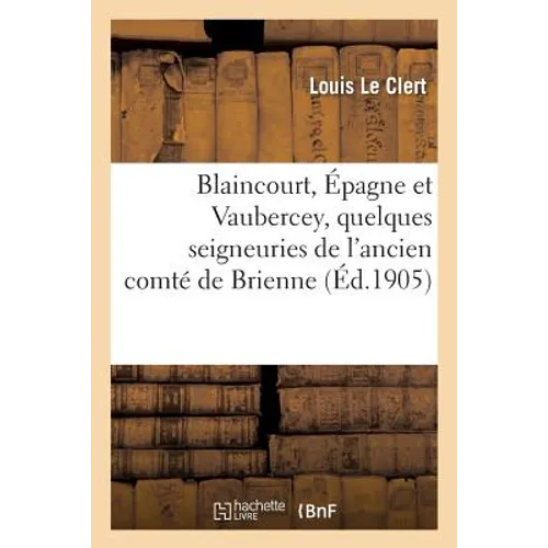 Blaincourt, Épagne Et Vaubercey, Quelques Seigneuries de l'Ancien Comté de Brienne