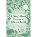 A (Very) Short History of Life on Earth: 4.6 Billion Years in 12 Pithy Chapters