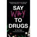 Say Why to Drugs: Everything You Need to Know about the Drugs We Take and Why We Get High