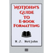 Notjohn's Guide to E-book Formatting: Ten Steps to Getting Your Book Ready to Sell Online