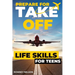 Prepare For Take Off - Life Skills for Teens: The Complete Teenagers Guide to Practical Skills for Life After High School and Beyond Travel, Budgeting