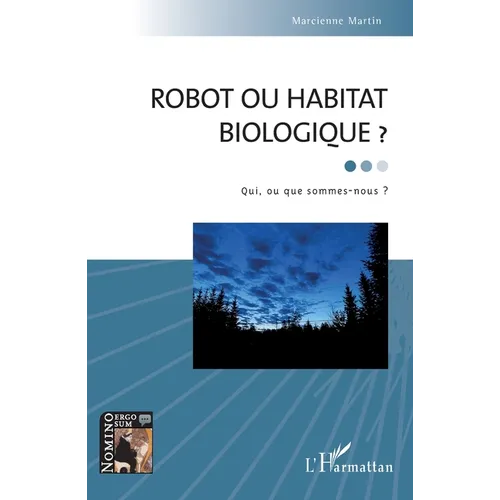 Robot ou habitat biologique ?: Qui, ou que sommes-nous ?