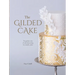 The Gilded Cake: The Golden Rules of Cake Decorating for Metallic Cakes