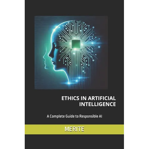Ethics in Artificial Intelligence: A Complete Guide to Responsible AI