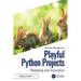 Playful Python Projects: Modeling and Animation