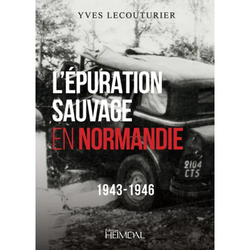 L'Epuration Sauvage En Normandie: 1943-1946