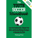 The Youth Soccer Handbook: Learn the Fundamentals, Sharpen Your Skills, and Develop Winning Strategies to Dominate the Pitch