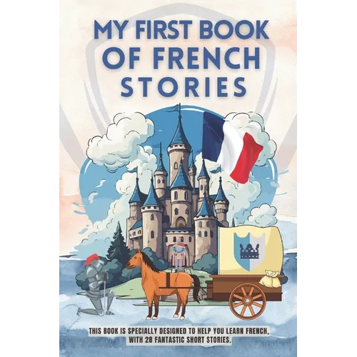 My first book of french stories: This book is specially designed to help you learn french, with 28 fantastic short stories. french for beginners kids