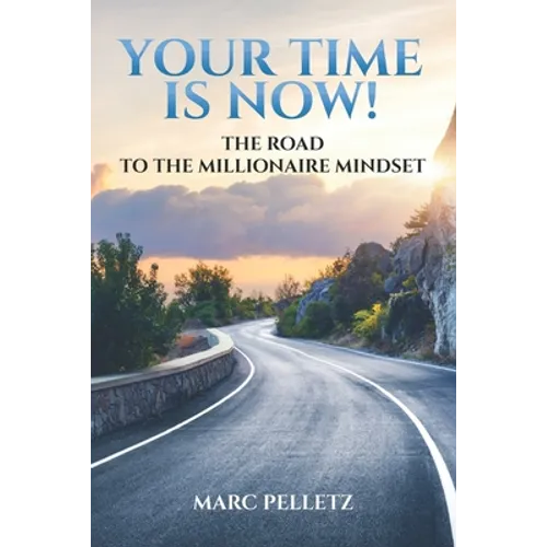 Your Time Is Now!: The Road to the Millionaire Mindset