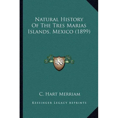 Natural History Of The Tres Marias Islands, Mexico (1899)