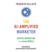 The AI-Amplified Marketer: Digital Marketing in a GenAI World