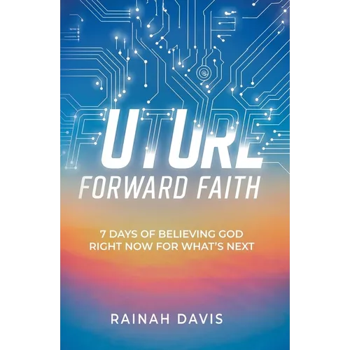 Future Forward Faith: 7 Days of Believing God Right Now for What's Next