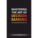 Mastering The Art Of Decision Making - How To Make The Best Choices In Life