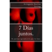 7 días juntos.: Tu pareja agradecerá que lo leas.
