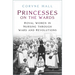 Princesses on the Wards: Royal Women in Nursing Through Wars and Revolutions
