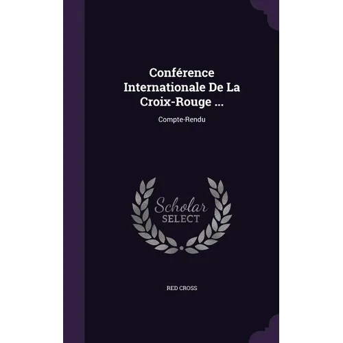 Conférence Internationale De La Croix-Rouge ...: Compte-Rendu