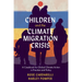 Children and the Climate Migration Crisis: A Casebook for Global Climate Action in Practice and Policy