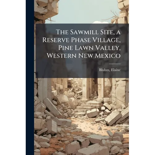 The Sawmill Site, a Reserve Phase Village, Pine Lawn Valley, Western New Mexico