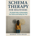 Schema Therapy for Beginners: The Simple Guide to Understanding Your Patterns and Healing Your Past