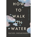 How to Walk on Water and Other Stories