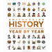 History Year by Year: The Ultimate Visual Guide to the Events That Shaped the World