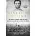 Lincoln and the Irish: The Untold Story of How the Irish Helped Abraham Lincoln Save the Union