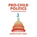 Pro-Child Politics: Why Every Cultural, Economic, and National Issue Is a Matter of Justice for Children