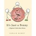 It's Just a Penny: A Beginner's Book about Money