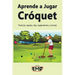 Aprende a Jugar Cróquet: Técnicas, equipo, tips, reglamentos y normas
