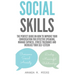 Social Skills: The Perfect Guide on How to Improve Your Conversation for Effective Speaking, Manage Shyness, Stress Tolerance and Increase Your Self-E