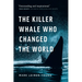 The Killer Whale Who Changed the World