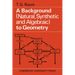 A Background to Geometry: Natural, Synthetic and Algebraic