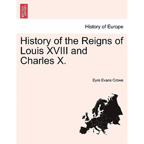 History of the Reigns of Louis XVIII and Charles X.