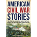 American Civil War Stories: 50+ True and Fascinating Tales of Battles, Heroes, and the People Who Changed History