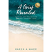 A Grief Revealed: Finding and Navigating Your Way Through Loss