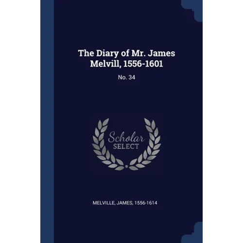 The Diary of Mr. James Melvill, 1556-1601: No. 34