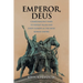 Emperor, Deus: Charlemagne's Wars to Defeat Islam and Unify Europe as the Holy Roman Empire