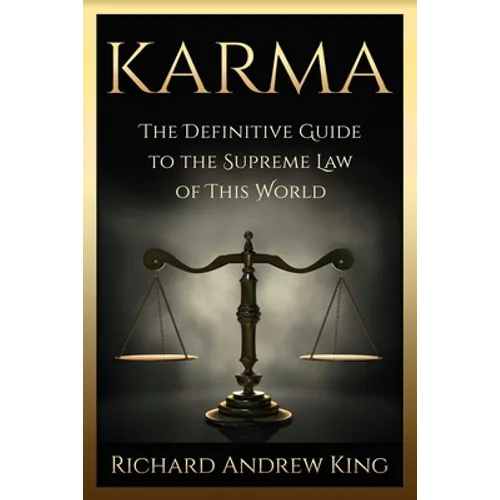 Karma: The Definitive Guide to the Supreme Law of this World