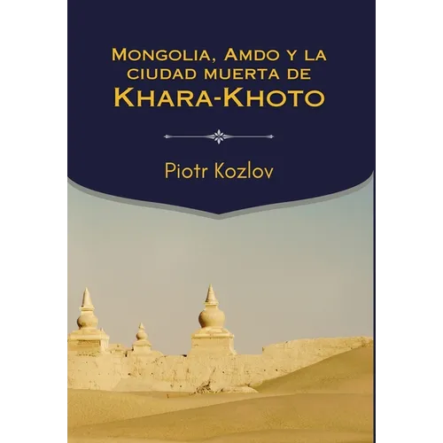 Mongolia, Amdo y la ciudad muerta de Khara-Khoto