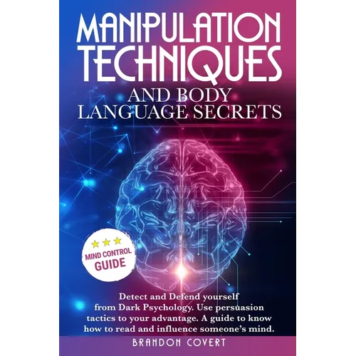 Manipulation Techniques and Body Language Secrets: Detect and Defend Yourself from Dark Psychology. Use persuasion tactics to your advantage. A guide